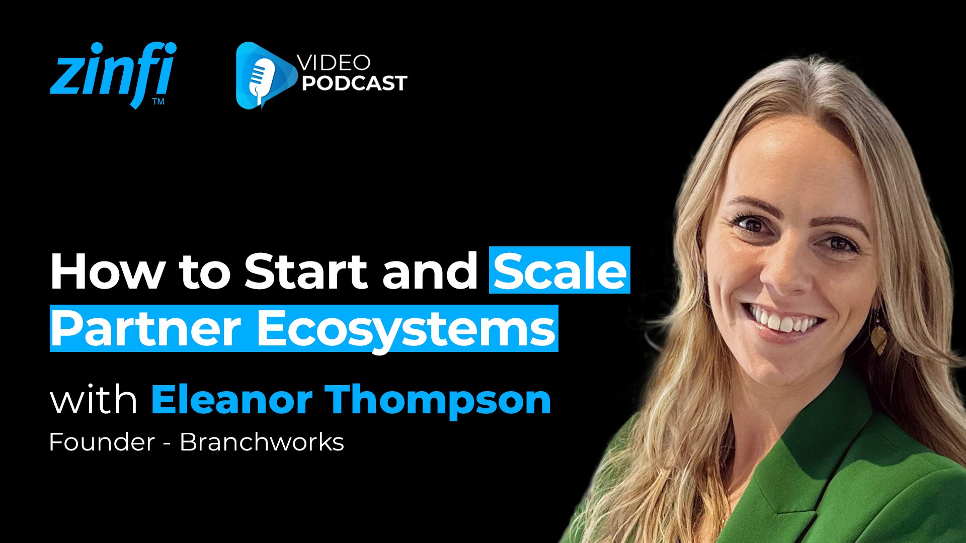 Next-Gen PartnerOps Video Podcast featuring Eleanor Thompson – How to Start and Scale Partner Ecosystems