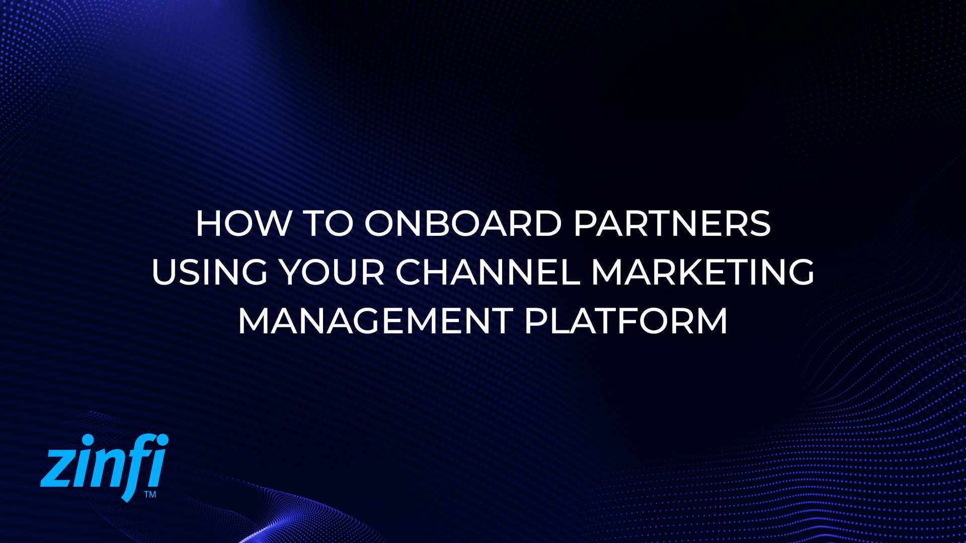 How to Onboard Partners Using Your Channel Marketing Management Platform